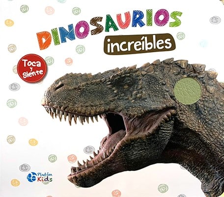 DINOSAURIOS INCREIBLES TOCA Y SIENTE