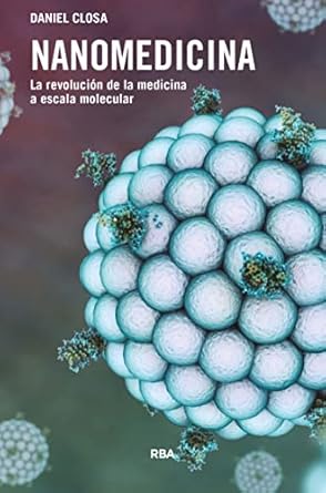 NANOMEDICINA. LA REVOLUCIÁ“N DE LA MEDICINA A ESCALA MOLECULAR