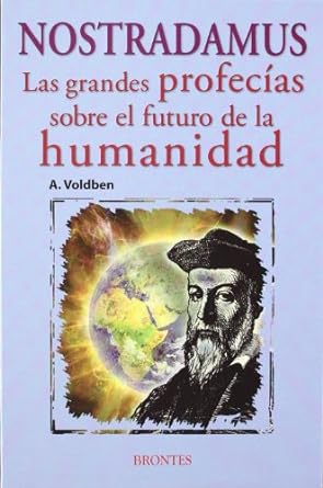 NOSTRADAMUS. LAS GRANDES PROFECÁAS SOBRE EL FUTURO DE LA HUMANIDAD