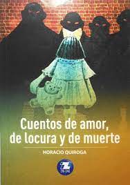 CUENTOS DE AMOR, DE LOCURA Y DE MUERTE