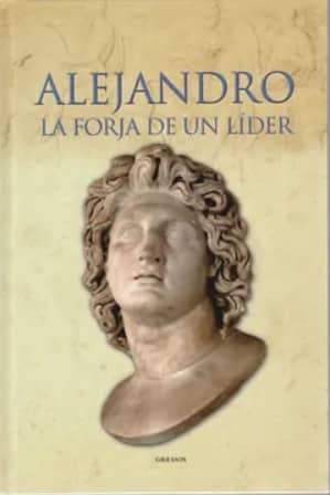 ALEJANDRO LA FORJA DE UN LÁDER